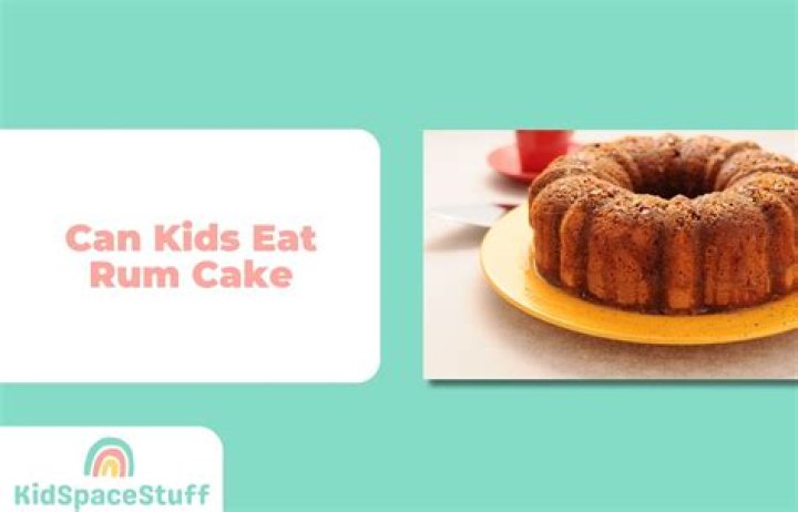 Can kids eat rum cake?