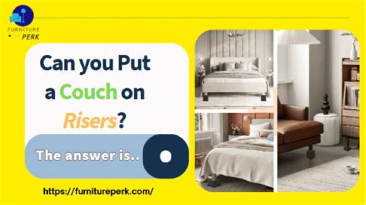 Can you put a couch on risers?