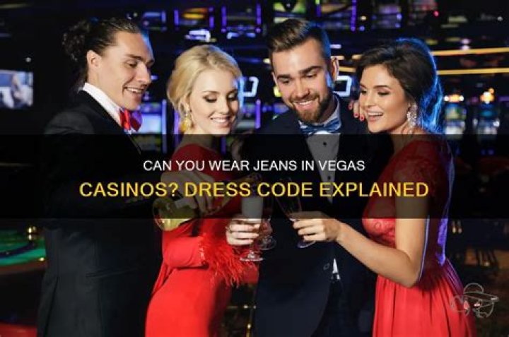 Can you wear jeans in Vegas?