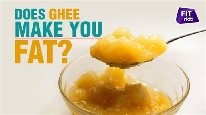 Does ghee make you fat?