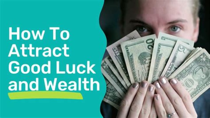 How do you attract good luck and wealth?