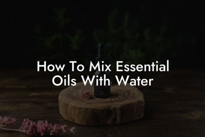 How do you mix essential oils and water?