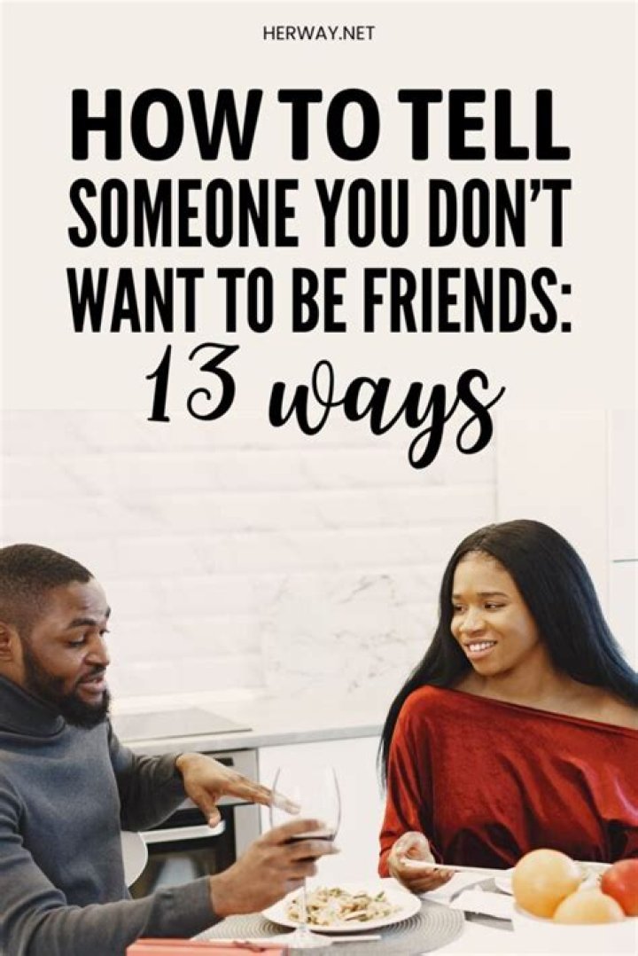 How do you say you don't want to be friends anymore?