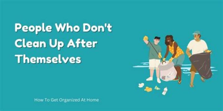 How do you teach adults to clean up after themselves?