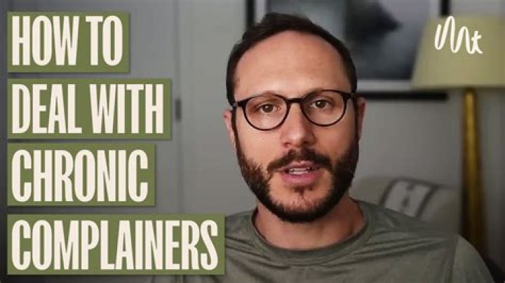 How do you treat chronic complainers?