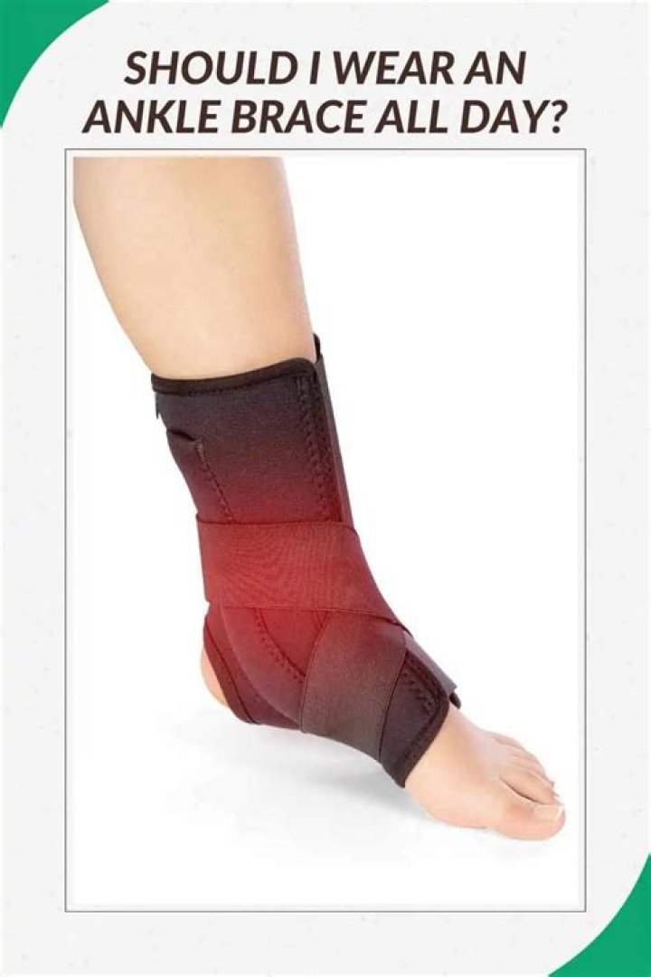 Should I wear ankle brace all day?