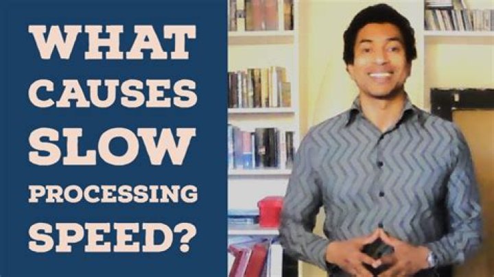 What causes slow processing?