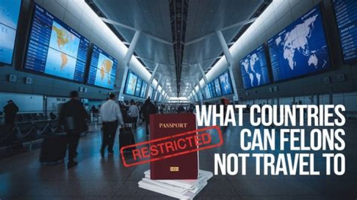 What countries can felons not travel to?