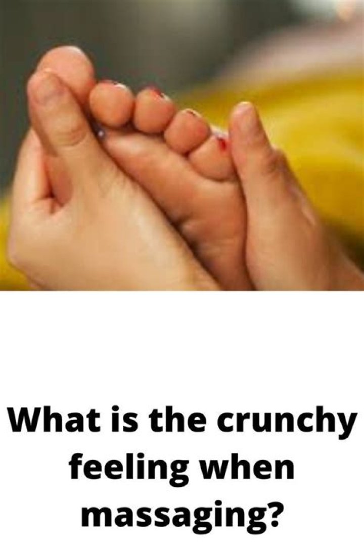 What is the crunchy feeling when massaging?