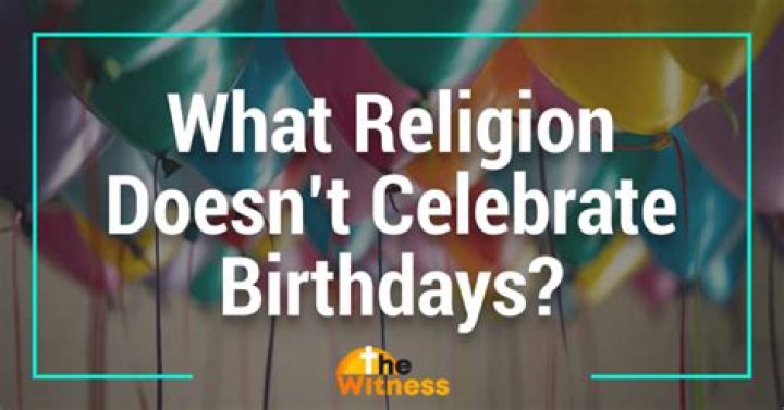 What religions don't celebrate birthdays?