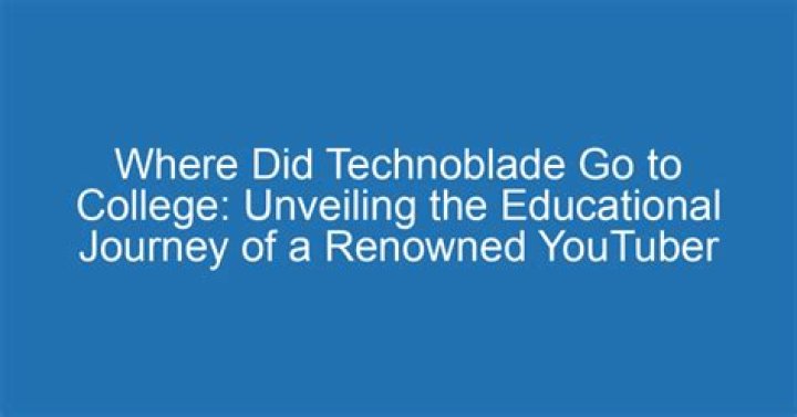 Where did Technoblade go to college?
