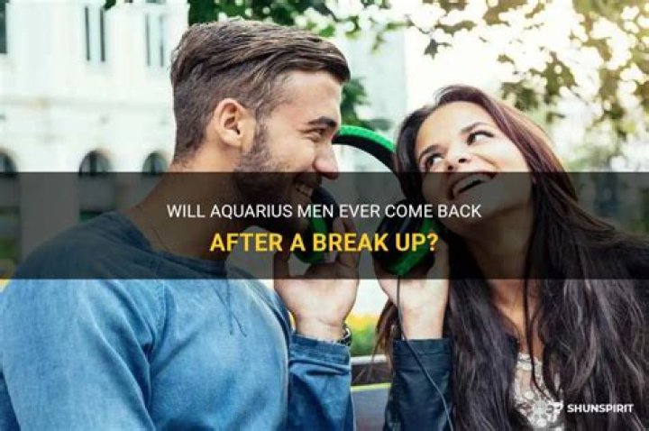 Will Aquarius come back after break up?